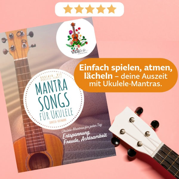 Ukulele Mantra-Songs | Fünf Lieder für Ruhe, Freude und innere Balance.
