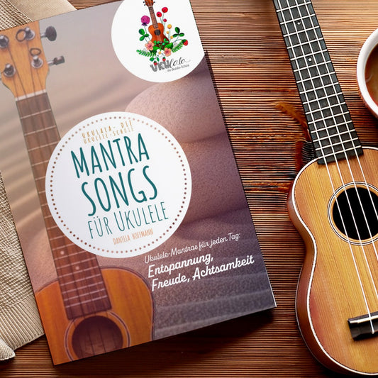 Ukulele Mantra-Songs | Fünf Lieder für Ruhe, Freude und innere Balance.